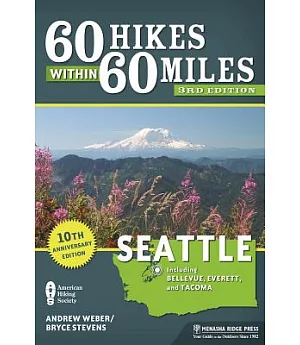60 Hikes Within 60 Miles Seattle: Including Bellevue, Everett, and Tacoma: 10th Anniversary Edition