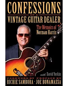 Confessions of a Vintage Guitar Dealer: The Memoirs of norman Harris