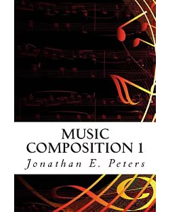 Music Composition 1: Learn How to Compose Well-written Rhythms and Melodies
