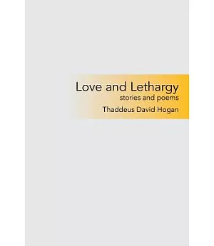Love and Lethargy: Stories and Poems