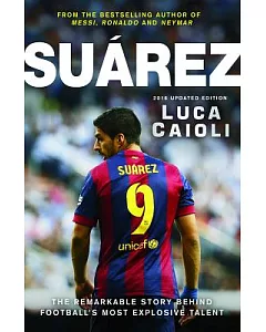Suarez 2016: The Extraordinary Story Behind Football’s Most Explosive Talent