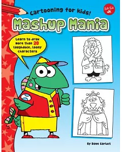 Mashup Mania: Learn to Draw More Than 20 Laughable, Loony Characters
