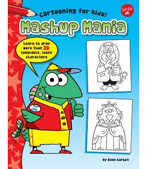 Mashup Mania: Learn to Draw More Than 20 Laughable, Loony Characters