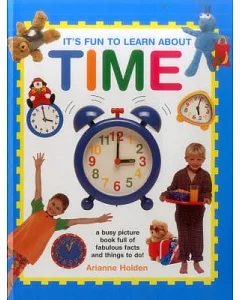 It’s Fun to Learn About Time: A Busy Picture Book Full of Fabulous Facts and Things to Do!