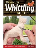 20-Minute Whittling Projects: Fun Things to Carve from Wood