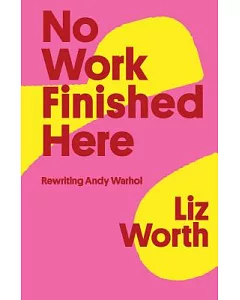 No Work Finished Here: Rewriting Andy Warhol