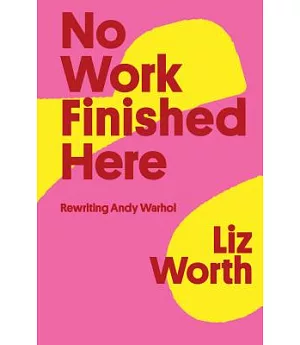 No Work Finished Here: Rewriting Andy Warhol