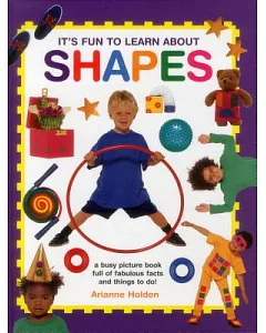 It’s Fun to Learn About Shapes: A Busy Picture Book Full of Fabulous Facts and Things to Do!