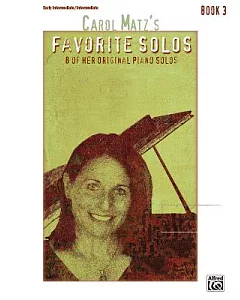 carol Matz’s Favorite Solos: 8 of Her Original Piano Solos: Early Intermediate / Intermediate
