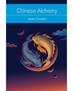 Chinese Alchemy: Taoism, the Power of Gold, and the Quest for Immortality