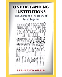 Understanding Institutions: The Science and Philosophy of Living Together