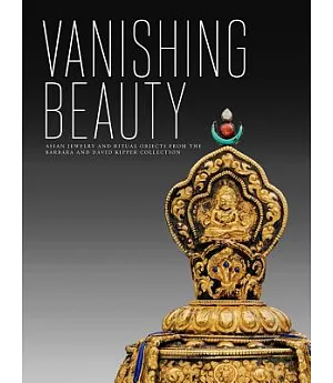 Vanishing Beauty: Asian Jewelry and Ritual Objects from the Barbara and David Kipper Collection
