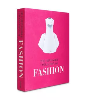 The Impossible Collection of Fashion: The 100 Most Iconic Dresses of the Twentieth Century