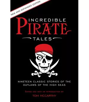 Incredible Pirate Tales: Nineteen Classic Stories of the Outlaws of the High Seas