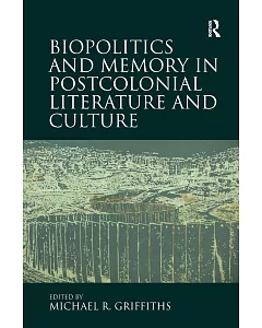 Biopolitics and Memory in Postcolonial Literature and Culture