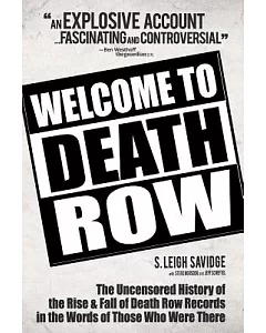 Welcome to Death Row: The Uncensored History of the Rise and Fall of Death Row Records in the Words of Those Who Were There