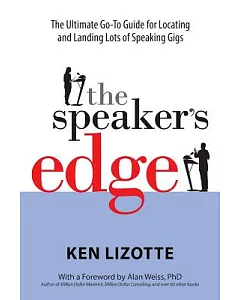 The Speaker’s Edge: The Ultimate Go-to Guide for Locating and Landing Lots of Speaking Gigs