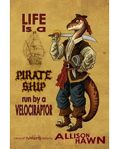 Life Is a Pirate Ship Run by a Velociraptor