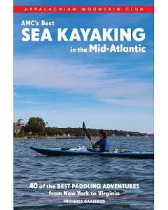 Appalachian Mountain Club’s Best Sea Kayaking in the Mid-Atlantic: Forty Costal Paddling Adventures from New Your to Virginia