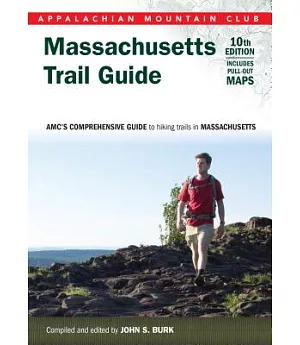 Appalachian Mountain Club Massachusetts Trail Guide: Amc’s Comprehensive Guide to Hiking Trails in Massachusetts: Massachusetts