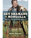Sky Shamans of Mongolia: Meetings With Remarkable Healers