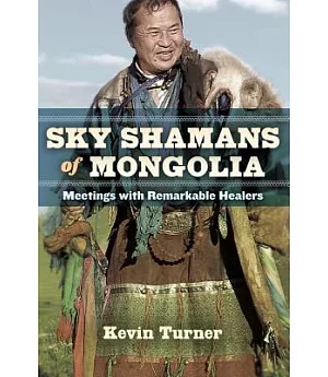 Sky Shamans of Mongolia: Meetings With Remarkable Healers