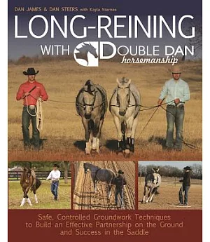 Long-Reining With Double Dan Horsemanship: Safe, Controlled Groundwork Techniques to Build an Effective Partnership on the Groun