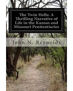 The Twin Hells: A Thrilling Narrative of Life in the Kansas and Missouri Penitentiaries
