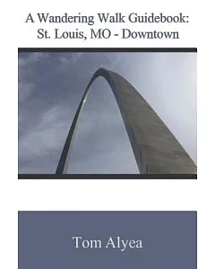 A Wandering Walk Guidebook St. Louis, MO - Downtown