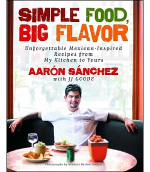 Simple Food, Big Flavor: Unforgettable Mexican-Inspired Dishes from My Kitchen to Yours