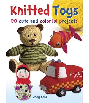 Knitted Toys: 20 Cute and Colorful Projects