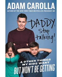 Daddy, Stop Talking!: And Other Things My Kids Want but Won’t Be Getting