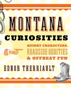 Montana Curiosities: Quirky Characters, Roadside Oddities & Offbeat Fun