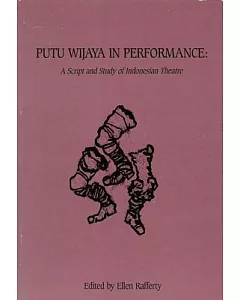 Putu Wijaya in Performance: A Script And Study in Indonesian Theatre