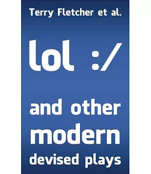 Lol :/ and Other Modern Devised Plays