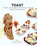 Toast: Tartines, Open Sandwiches, Bruschetta, Canapes, Artisanal Toasts, and More
