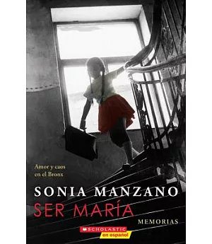 Ser María/ Becoming Maria: Amor y caos en el Bronx/ Love and Chaos in the South Bronx