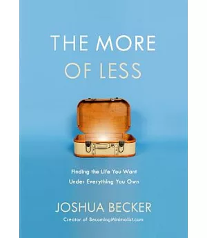 The More of Less: Finding the Life You Want Under Everything You Own