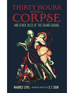 Thirty Hours With a Corpse: And Other Tales of the Grand Guignol