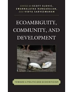 Ecoambiguity, Community, and Development: Toward a Politicized Ecocriticism