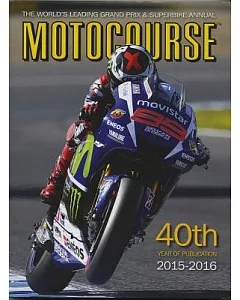 Motocourse 2015-2016: The World’s Leading Grand Prix & Superbike Annual--40th Year of Publication