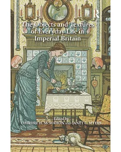 The Objects and Textures of Everyday Life in Imperial Britain