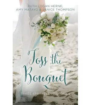 Toss the Bouquet: Three Spring Love Stories