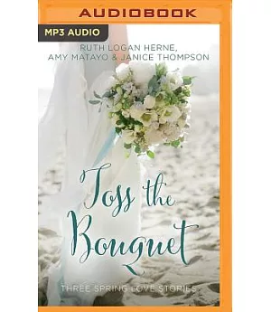 Toss the Bouquet: All Dressed Up in Love / In Tune With Love / Never a Bridesmaid