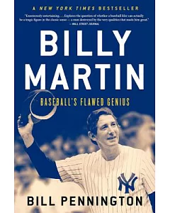 Billy Martin: Baseball’s Flawed Genius