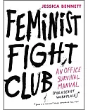 Feminist Fight Club: An Office Survival Manual (for a Sexist Workplace)