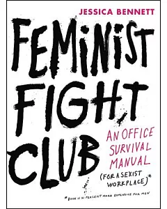 Feminist Fight Club: An Office Survival Manual (for a Sexist Workplace)