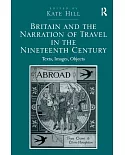 Britain and the Narration of Travel in the Nineteenth Century: Texts, Images, Objects