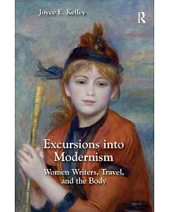 Excursions into Modernism: Women Writers, Travel, and the Body