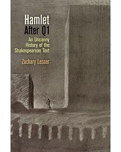 Hamlet After Q1: An Uncanny History of the Shakespearean Text